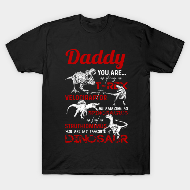 Daddy you are as strong as T-rex as smart as Velociraptor by Bagley Shop